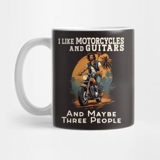 I like Motorcycles and Guitars and maybe three people Mug